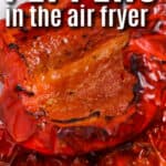 close up of Air Fryer Roasted Peppers with writing