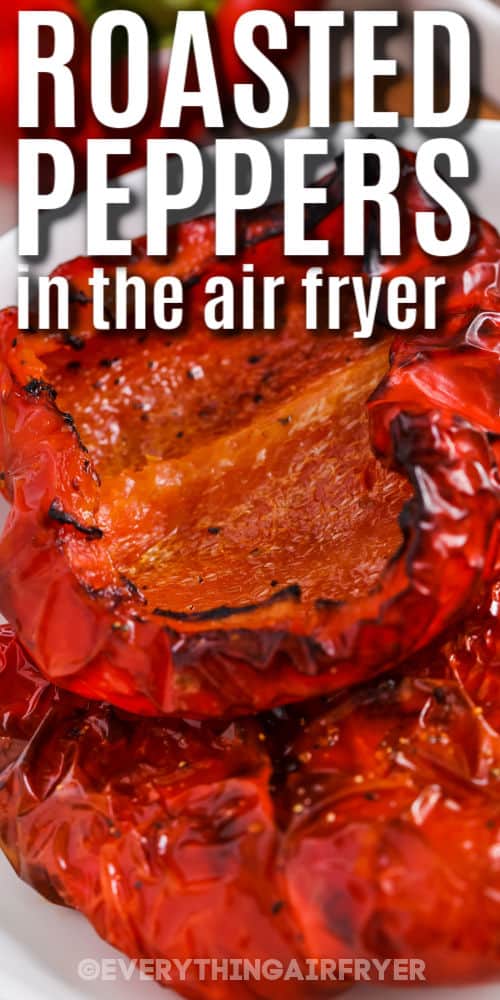 close up of Air Fryer Roasted Peppers with writing