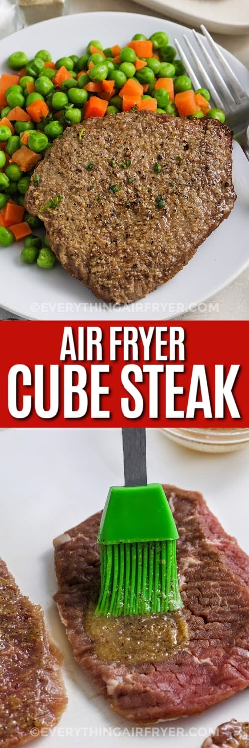 Top image - a plate with veggies and Air Fryer Cube Steak. Bottom image - Cube Steak being brushed with a butter and seasoning mixutre with a title